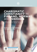 Charismatic Christianity in Finland, Norway, and Sweden : Case Studies in Historical and Contemporary Developments /