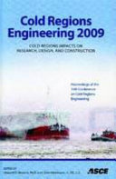 Cold Regions Engineering 2009 : Cold Regions Impacts on Research, Design, and Construction /