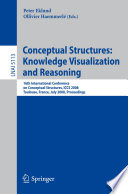 Conceptual structures : knowledge visualization and reasoning : 16th International Conference on Conceptual Structures, ICCS 2008 Toulouse, France, July 7-11, 2008, proceedings /