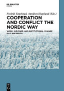 Cooperation and Conflict the Nordic Way Work, Welfare, and Institutional Change in Scandinavia