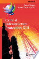 Critical Infrastructure Protection XIII : 13th IFIP WG 11.10 International Conference, ICCIP 2019, Arlington, VA, USA, March 11-12, 2019, Revised Selected Papers /