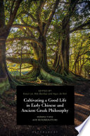 Cultivating a good life in early Chinese and ancient Greek philosophy : perspectives and reverberations /