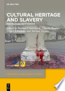 Cultural Heritage and Slavery : Perspectives from Europe /