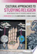Cultural approaches to studying religion : an introduction to theories and methods /