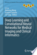 Deep Learning and Convolutional Neural Networks for Medical Imaging and Clinical Informatics /