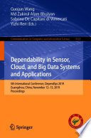 Dependability in Sensor, Cloud, and Big Data Systems and Applications : 5th International Conference, DependSys 2019, Guangzhou, China, November 12-15, 2019, Proceedings /