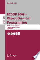 ECOOP 2008 -- object-oriented programming : 22nd European Conference, Paphos, Cyprus, July 7-11, 2008 : proceedings /