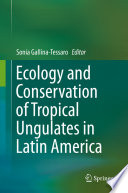 Ecology and Conservation of Tropical Ungulates in Latin America /