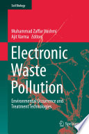 Electronic Waste Pollution : Environmental Occurrence and Treatment Technologies /