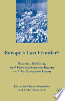 Europe's Last Frontier? : Belarus, Moldova, and Ukraine between Russia and the European Union /