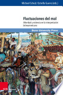 FLUCTUACIONES DEL MAL alteridad y violencia en la interpretacion latinoamericana.