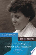 From Logos to Christos : essays on Christology in honour of Joanne McWilliam /