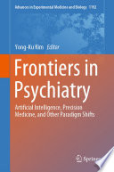 Frontiers in Psychiatry : Artificial Intelligence, Precision Medicine, and Other Paradigm Shifts /