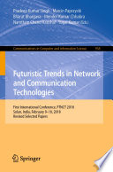 Futuristic Trends in Network and Communication Technologies : First International Conference, FTNCT 2018, Solan, India, February 9-10, 2018, Revised Selected Papers /