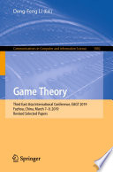 Game Theory : Third East Asia International Conference, EAGT 2019, Fuzhou, China, March 7-9, 2019, Revised Selected Papers /