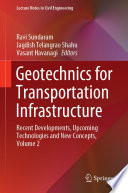 Geotechnics for Transportation Infrastructure : Recent Developments, Upcoming Technologies and New Concepts, Volume 2 /