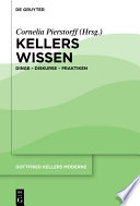 Gottfried Kellers Moderne. Kellers Wissen : Dinge - Diskurse - Praktiken /