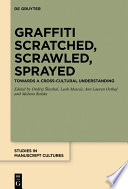 Graffiti Scratched, Scrawled, Sprayed : Towards a Cross-Cultural Understanding /