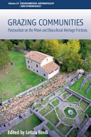 Grazing Communities Pastoralism on the Move and Biocultural Heritage Frictions (Volume 29).