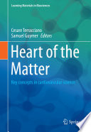 Heart of the Matter : Key concepts in cardiovascular science /