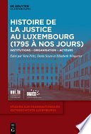 Histoire de la Justice au Luxembourg (1795 à nos jours) : Institutions - Organisation - Acteurs /