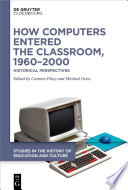 How Computers Entered the Classroom, 1960-2000 : Historical Perspectives /