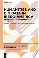 Humanities and Big Data in Ibero-America : Theory, methodology and practical applications /
