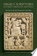 ISRAEL'S SCRIPTURES IN EARLY CHRISTIAN WRITINGS : the use of the old.
