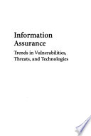 Information assurance : trends in vulnerabilities, threats, and technologies /