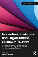 Innovation strategies and organizational culture in tourism : concepts and case studies on knowledge sharing /