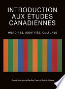 Introduction aux etudes canadiennes : histoires, identites, cultures /