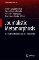 JOURNALISTIC METAMORPHOSIS : media transformation in the digital age.