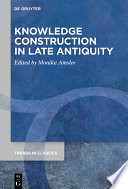 Knowledge Construction in Late Antiquity /