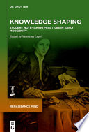 Knowledge Shaping : Student Note-taking Practices in Early Modernity /