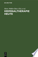 Kriminaltherapie heute : Forschungsberichte zur Behandlung von Delinquenten und Drogengeschädigten /