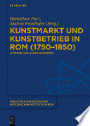 Kunstmarkt und Kunstbetrieb in Rom (1750-1850) : Akteure und Handlungsorte /