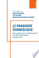 LE PARADOXE EVANGELIQUE;SECULARISATION ET LAICISATION FACE AUX PROTESTANTISMES EVANGELIQUES