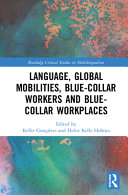 Language, global mobilities, blue-collar workers and blue-collar workplaces /