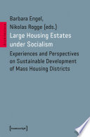 Large Housing Estates under Socialism : Experiences and Perspectives on Sustainable Development of Mass Housing Districts /