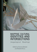 MAPPING CULTURAL IDENTITIES AND INTERSECTIONS : IMAGOLOGICAL READINGS; ED. BY ONORINA BOTEZAT.