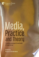 MEDIA, PRACTICE AND THEORY TRACKING EMERGENT THRESHOLDS OF EXPERIENCE