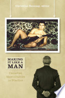 Making it like a man : Canadian masculinities in practice /