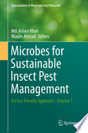 Microbes for Sustainable Insect Pest Management : An Eco-friendly Approach - Volume 1 /