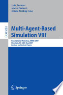 Multi-agent-based simulation VIII : international workshop, MABS 2007, Honolulu, HI, USA, May 15, 2007 : revised and invited papers /