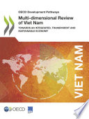 Multi-dimensional review of Viet Nam : towards an integrated, transparent and sustainable economy.