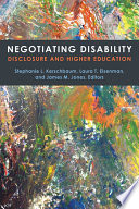 Negotiating disability : disclosure and higher education /