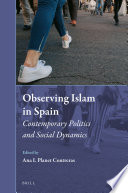 Observing Islam in Spain : contemporary politics and social dynamics /