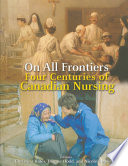 On all frontiers : four centuries of Canadian nursing /