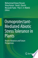 Osmoprotectant-Mediated Abiotic Stress Tolerance in Plants : Recent Advances and Future Perspectives /