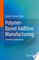Polymer-Based Additive Manufacturing : Biomedical Applications /